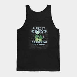 In Dirt We Trust: Gardening is a Must! Tank Top